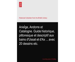 ArieÌge, Andorre et Catalogne. Guide historique, pittoresque et descriptif aux bains d'Ussat et d'Ax ... avec 20 dessins etc.