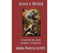 Ariel e Belial: Il mortale che salvò l'Angelo e il Demone