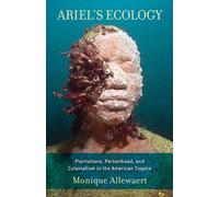 Ariel's Ecology: Plantations, Personhood, and Colonialism in the American Tropics
