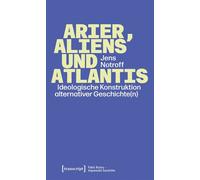 Arier, Aliens und Atlantis Ideologische Konstruktion alternativer Geschichte(n) - Jens Notroff - transcript - ebook (ePub) - Livre