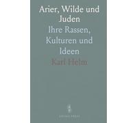 Arier, Wilde und Juden: Ihre Rassen, Kulturen und Ideen