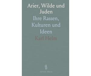 Arier, Wilde und Juden: Ihre Rassen, Kulturen und Ideen