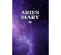 Aries Diary 2026: Zodiac-Inspired Organizer with Horoscope, Mind & Body & Spirit Log: Plan Your Year with Daily Aries Horoscopes, Self-Metrics, Gratitude Journaling, and Reflection Space