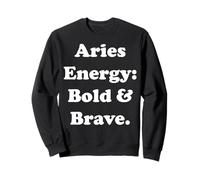 Aries Energy Bold And Brave Horoscope Funny Saying Sweatshirt