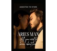 Aries Man: All you need to know about him: your comprehensive guide to understanding the vibrant and dynamic Aries man