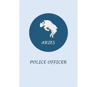 Aries Zodiac Police Officer: Aries Horoscope Journal Notebook. Cute Gift for Police Officers.