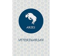 Aries Zodiac Veterinarian: Aries Horoscope Journal Notebook. Nice Gift for Veterinarians.