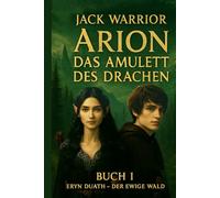 Arion - Das Amulett des Drachen: Buch I - Eryn Duath - Der Ewige Wald