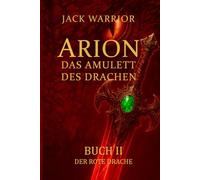 Arion - Das Amulett des Drachen: Buch II - Der Rote Drache