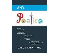 Ari's Poetics: How One Young Poet Learned The Secrets Of Creative Writing, Got Accepted Into A Gifted And Talented Program, And Kept His Skin From Being Stretched Into A Book Cover