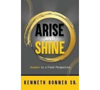 Arise And Shine: Awaken To A Fresh Perspective