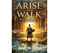 Arise and Walk: Moving Beyond the Season into the Living Water