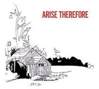 Arise Therefore