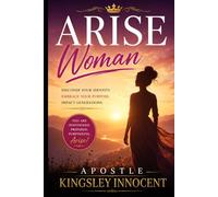 Arise Woman: Positioned, Prepared, and Purposeful Discovering Your Place in God’s Plan Through the Lives of Biblical Women