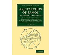 Aristarchus de Samos – L'ancien Copernic: Histoire de l'astronomie grecque; Traité: Soleil et Lune