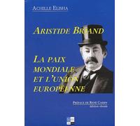Aristide Briand - La Paix Mondiale Et L'union Europeenne