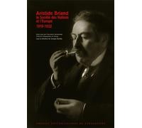 Aristide briand, la société des nations et l'Europe, 1919-1932