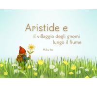 Aristide e il villaggio degli gnomi lungo fiume
