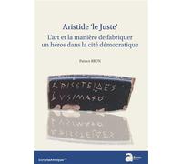Aristide ‘le Juste’ L'art et la manière de fabriquer un héros dans la cité démocratique - Patrice Brun - Ausonius Eds - broché - Essai