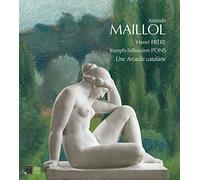 Aristide Maillol, Henri Frère, Joseph-Sébastien Pons: Une Arcadie catalane