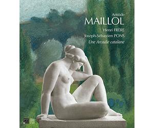 Aristide Maillol, Henri Frère, Joseph-Sébastien Pons: Une Arcadie catalane