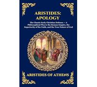 Aristides: Apology: Apology: The Classic Early Christian Defense - A Philosophical Plea to the Roman Empire, the Superiority of the Faith, and the ... (Large Print Deluxe Edition For Easy Reading)