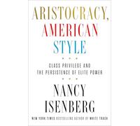 Aristocracy, American Style: Class Privilege and the Persistence of Elite Power