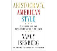 Aristocracy, American Style Class Privilege and the Persistence of Elite Power - Nancy Isenberg - Viking - ebook (ePub) - Livre