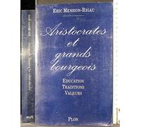 Aristocrates et grands bourgeois: Éducation, traditions, valeurs