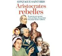 Aristocrates rebelles Gonzague Saint Bris (Auteur)