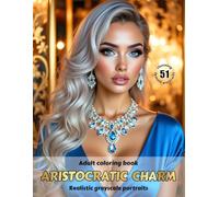 ARISTOCRATIC CHARM - Adult Coloring Book | Realistic Grayscale Portraits | Stunning female portraits to color | for Relaxation and Stress relief: English Edition