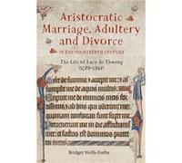 Aristocratic Marriage Adultery and Divorce in the Fourteenth Century by Bridget WellsFurby Bridget WellsFurby (Auteur)