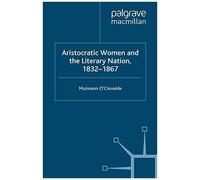 Aristocratic Women And The Literary Nation, 1832-1867