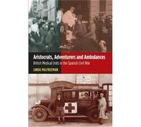 Aristocrats Adventurers & Ambulances (The Canada Blanch/Sussex Academic Studies On Contemporary Spain) (Paperback) Linda Palfreeman, (Auteur)