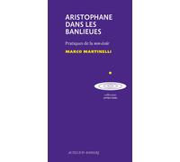 Aristophane dans les banlieues Pratique de la non-école - Marco Martinelli - Actes Sud-Papiers - broché - Etude