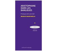 Aristophane Dans Les Banlieues - Pratiques De La Non-École