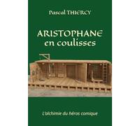 ARISTOPHANE en coulisses: L’alchimie du héros comique