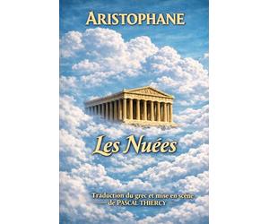 Aristophane - Les Nuées: Traduction du grec et mise en scène de Pascal THIERCY