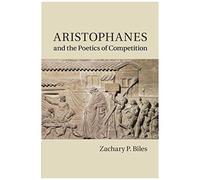Aristophanes And The Poetics Of Competition