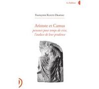 Aristote et Camus: Penseurs pour temps de crise, l'audace de leur prudence