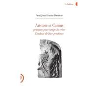 Aristote et Camus: Penseurs pour temps de crise, l'audace de leur prudence