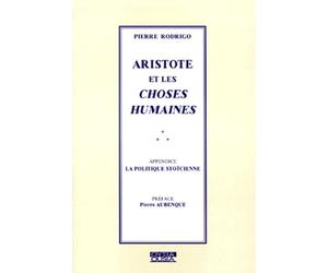 Aristote et les choses humaines, suivi de "la politique stoïcienne"