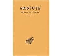 Aristote. Histoire des animaux, tome 1, livres I-IV