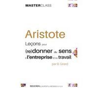 Aristote - leçons pour (re)donner du sens à l'entreprise et au travail Bernard Girard (Auteur)