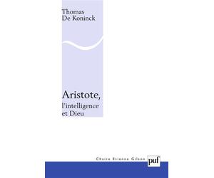 Aristote, l'intelligence et Dieu - Thomas de Koninck - Puf - broché - Essai