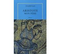 Aristote, mon père Annabel Lyon (Auteur), David Fauquemberg (Traduction)