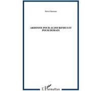 Aristote pour aujourd'hui et pour demain Hervé Barreau (Auteur)