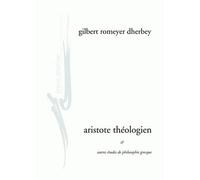 Aristote théologien et autres études de philosophie grecque - Gilbert Romeyer Dherbey - Encre Marine - broché - Etude