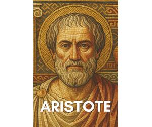 Aristote : tout ce qu'il faut vraiment savoir: Ce livre explore l’analyse des catégories, le syllogisme, les principes de la logique, l’ontologie, la causalité...