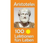 Aristoteles: 100 Lektionen fürs Leben